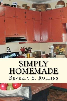 Simply Homemade: Recipes, Household and Beauty Products you make at home! by Rollins, Beverly S.