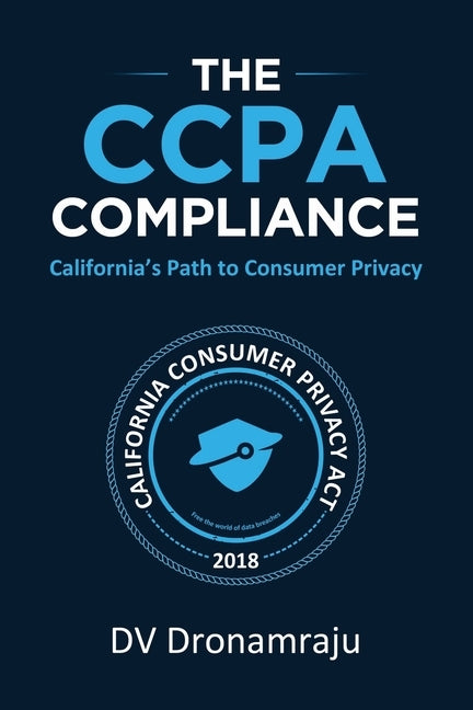 The CCPA Compliance: California's Path to Consumer Privacy by Dronamraju, DV Subramanyam