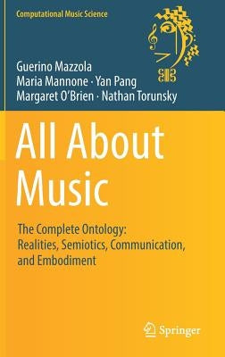 All about Music: The Complete Ontology: Realities, Semiotics, Communication, and Embodiment by Mazzola, Guerino