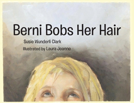 Berni Bobs Her Hair by Clark, Susie Wunderli