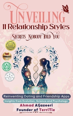 Unveiling 11 Relationship Styles: Reinventing Dating and Friendship Apps: Insights from Evolution, Science and Psychology by Aljazeeri, Ahmad