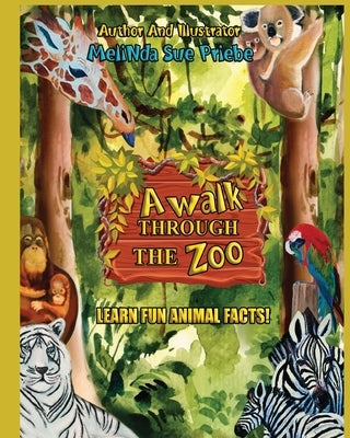 A Walk Through The Zoo: With Fun Animal Facts by Priebe, Melinda Sue