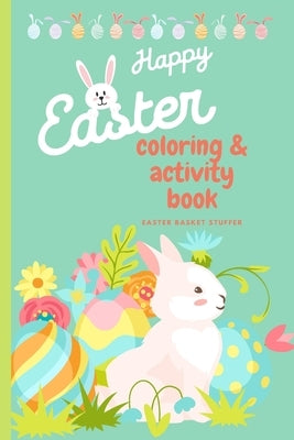 Happy Easter Coloring & Activity Book: Easter Basket Stuffer - 120 Super cute Coloring and Activity pages by Designs, Melanie