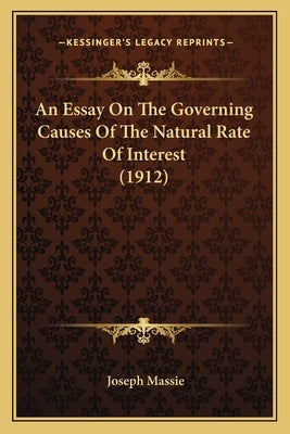 An Essay On The Governing Causes Of The Natural Rate Of Interest (1912) by Massie, Joseph