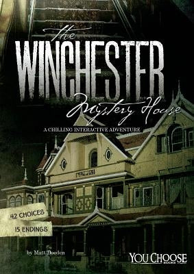 The Winchester Mystery House: A Chilling Interactive Adventure by Doeden, Matt