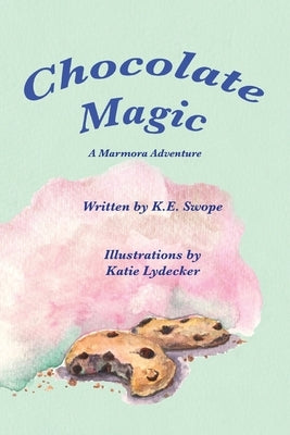 Chocolate Magic: A Marmora Adventure by Swope, K. E.