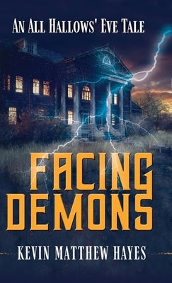 Facing Demons: An All Hallows' Eve Tale by Hayes, Kevin Matthew