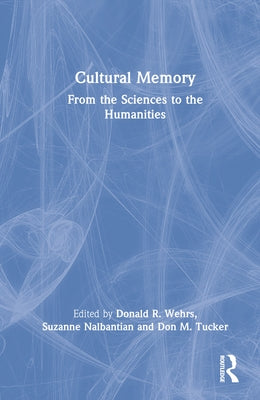 Cultural Memory: From the Sciences to the Humanities by Wehrs, Donald R.