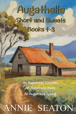 Augathella Short and Sweets: Books1-3 by Seaton, Annie