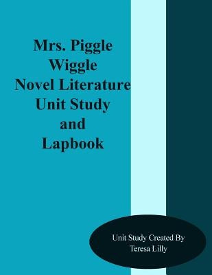 Mrs. Piggle Wiggle Novel Literature Unit Study and Lapbook by Lilly, Teresa Ives