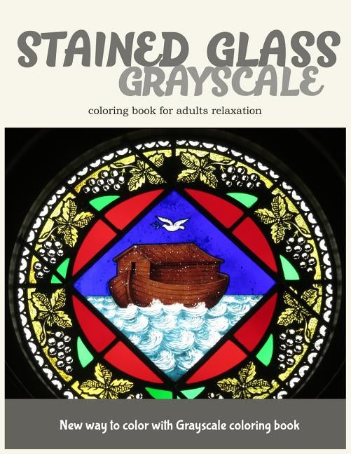 Stained Glass GrayScale Coloring Book for Adults Relaxation: New Way to Color with Grayscale Coloring Book by Stained Glass Coloring Book