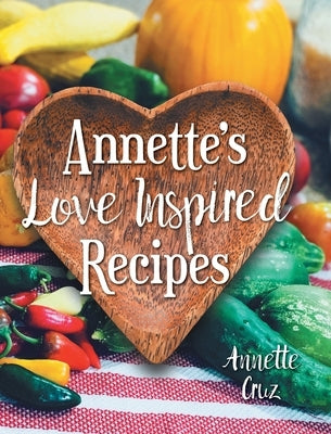 Annette's Love Inspired Recipes by Cruz, Annette