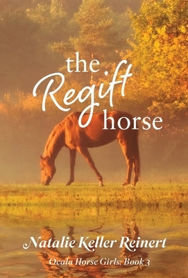 The Regift Horse (Ocala Horse Girls: Book 3) by Reinert, Natalie Keller