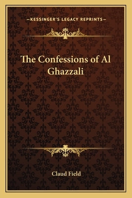 The Confessions of Al Ghazzali by Field, Claud