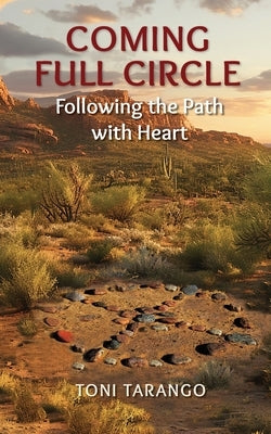 Coming Full Circle: Following the Path with Heart by Tarango, Toni