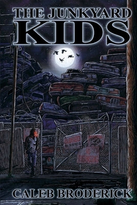 The Junkyard Kids by Broderick, Caleb