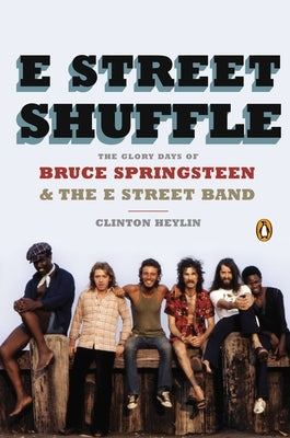 E Street Shuffle: The Glory Days of Bruce Springsteen & the E Street Band by Heylin, Clinton