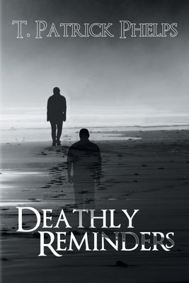 Deathly Reminders by Phelps, T. Patrick