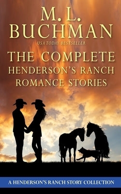 The Complete Henderson's Ranch Stories: a Henderson Ranch romance story collection by Buchman, M. L.