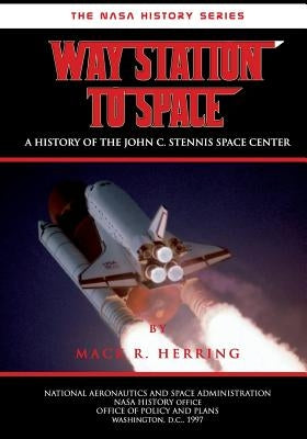 Way Station to Space: A History of the John C. Stennis Center by Herring, Mack R.