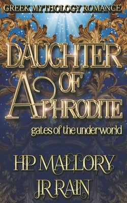 Daughter of Aphrodite: Greek Mythology Romance by Rain, J. R.