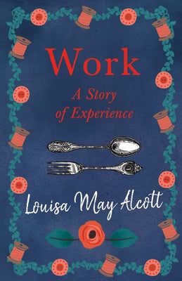 Work: A Story of Experience by Alcott, Louisa May