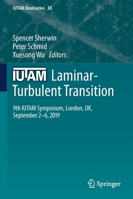 IUTAM Laminar-Turbulent Transition: 9th IUTAM Symposium, London, UK, September 2-6, 2019 by Sherwin, Spencer