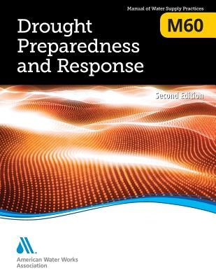 M60 Drought Preparedness and Response, Second Edition by Awwa