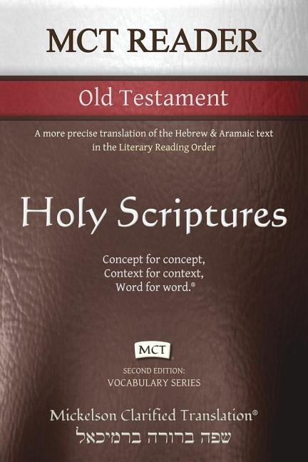 MCT Reader Old Testament, Mickelson Clarified: A more precise translation of the Hebrew and Aramaic text in the Literary Reading Order by Mickelson, Jonathan K.