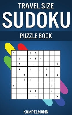 Travel Size Sudoku Puzzle Book: Compact & Travel Friendly Edition with 250 Easy Sudokus and Solutions by Kampelmann