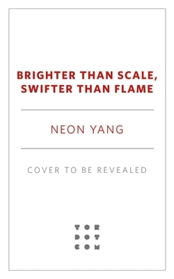 Brighter Than Scale, Swifter Than Flame by Yang, Neon