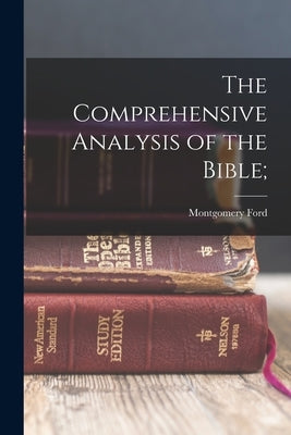 The Comprehensive Analysis of the Bible; by Essig, Montgomery Ford 1872-