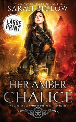 Her Amber Chalice: A Large Print Magical Quest Portal Fantasy Novel by Biglow, Sarah