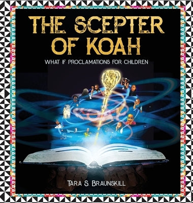 The Scepter of Koah: What if proclamations for children by Braunskill, Tara