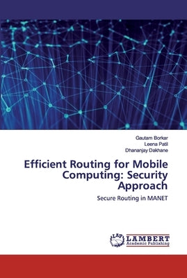 Efficient Routing for Mobile Computing: Security Approach by Borkar, Gautam