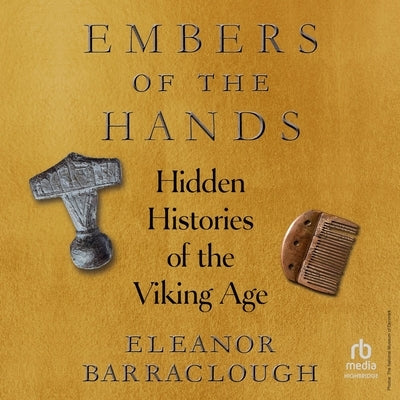 Embers of the Hands: Hidden Histories of the Viking Age by Barraclough, Eleanor