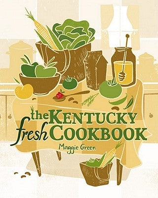 The Kentucky Fresh Cookbook by Green, Maggie