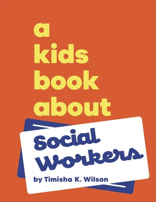 A Kids Book about Social Workers by Wilson, Timisha K.