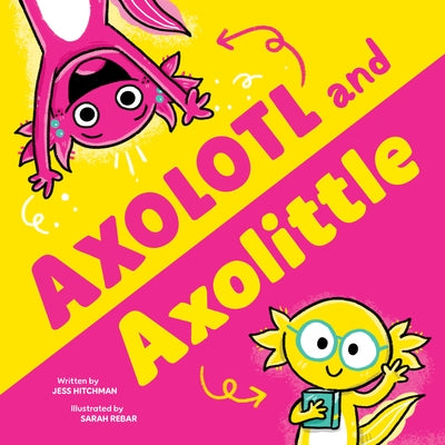 Axolotl and Axolittle by Hitchman, Jess