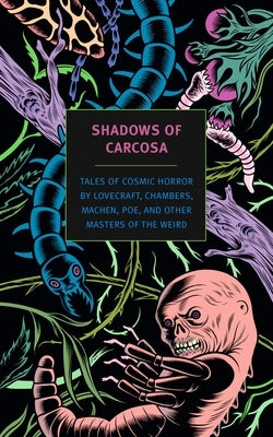 Shadows of Carcosa: Tales of Cosmic Horror by Lovecraft, Chambers, Machen, Poe, and Other Masters of the Weird by Lovecraft, H. P.