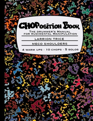 CHOPosition Book: The Drummer's Manual for Rudimental Manipulation by Shoulders, Meco