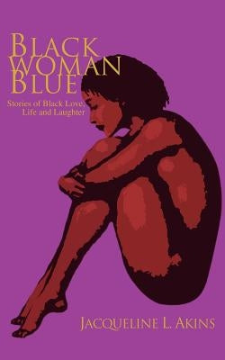 Black Woman Blue: Stories of Black Love, Life and Laughter by Akins, Jacqueline L.