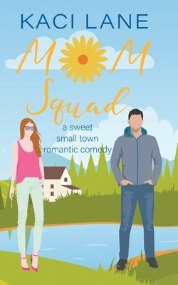 Mom Squad: A Sweet, Small Town Romantic Comedy by Lane, Kaci