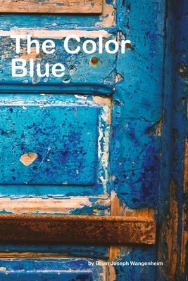 The Color Blue: all about blue by Wangenheim, Brian Joseph