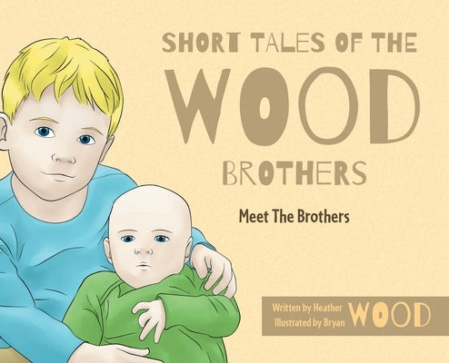 Short Tales Of The Wood Brothers: Meet The Brothers by Wood, Heather