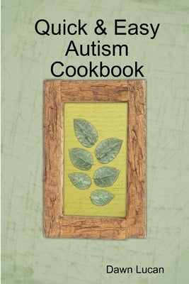 Quick & Easy Autism Cookbook by Lucan, Dawn