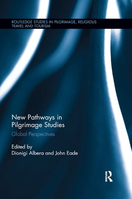 New Pathways in Pilgrimage Studies: Global Perspectives by Albera, Dionigi