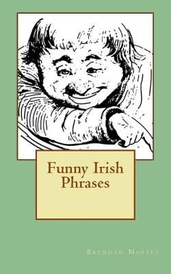 Funny Irish Phrases by Moffet, Brendan