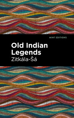 Old Indian Legends by Zitkala-Sa