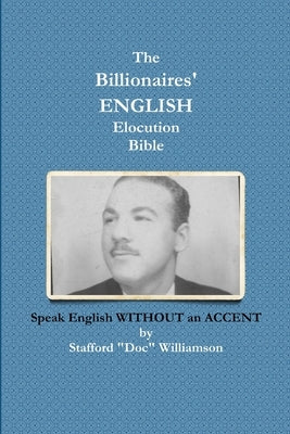 The Billionaires' ENGLISH Elocution Bible by Williamson, Stafford Doc